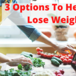 3 Options To Help You Lose Weight