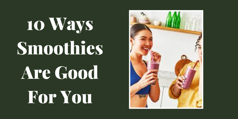 Ways Smoothies Are Good For You