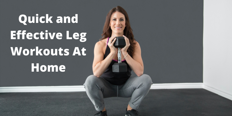 Quick and Effective Leg Workouts At Home