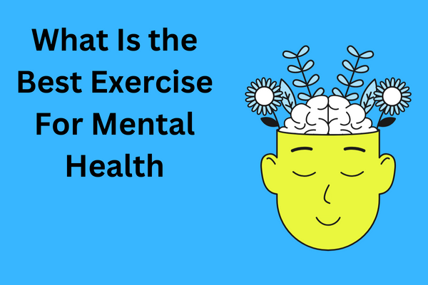 What Is the Best Exercise For Mental Health