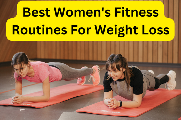 Best Women's Fitness Routines For Weight Loss