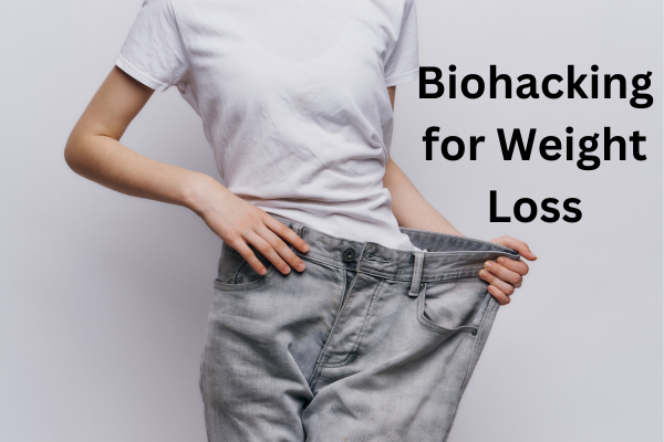 Biohacking for Weight Loss
