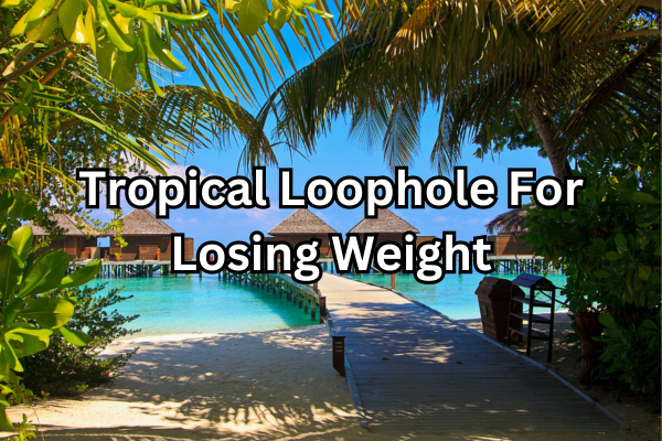 Tropical Loophole For Losing Weight